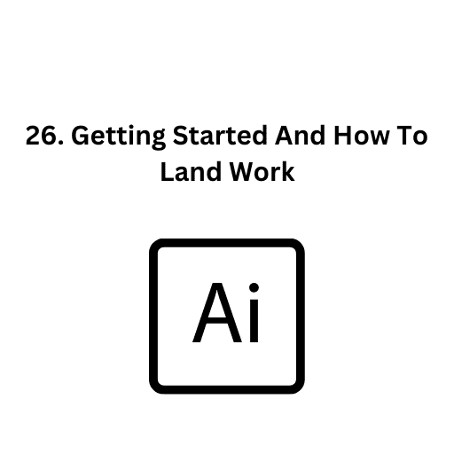 26. Getting Started And How To Land Work